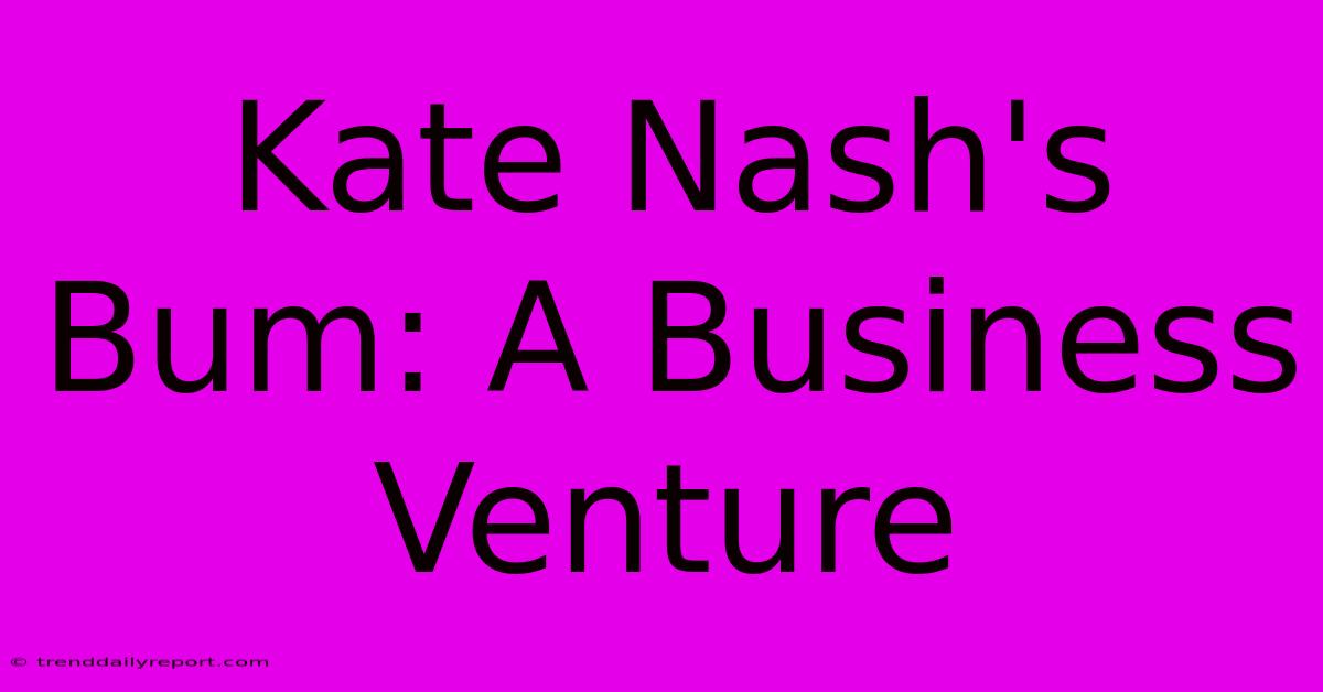 Kate Nash's Bum: A Business Venture