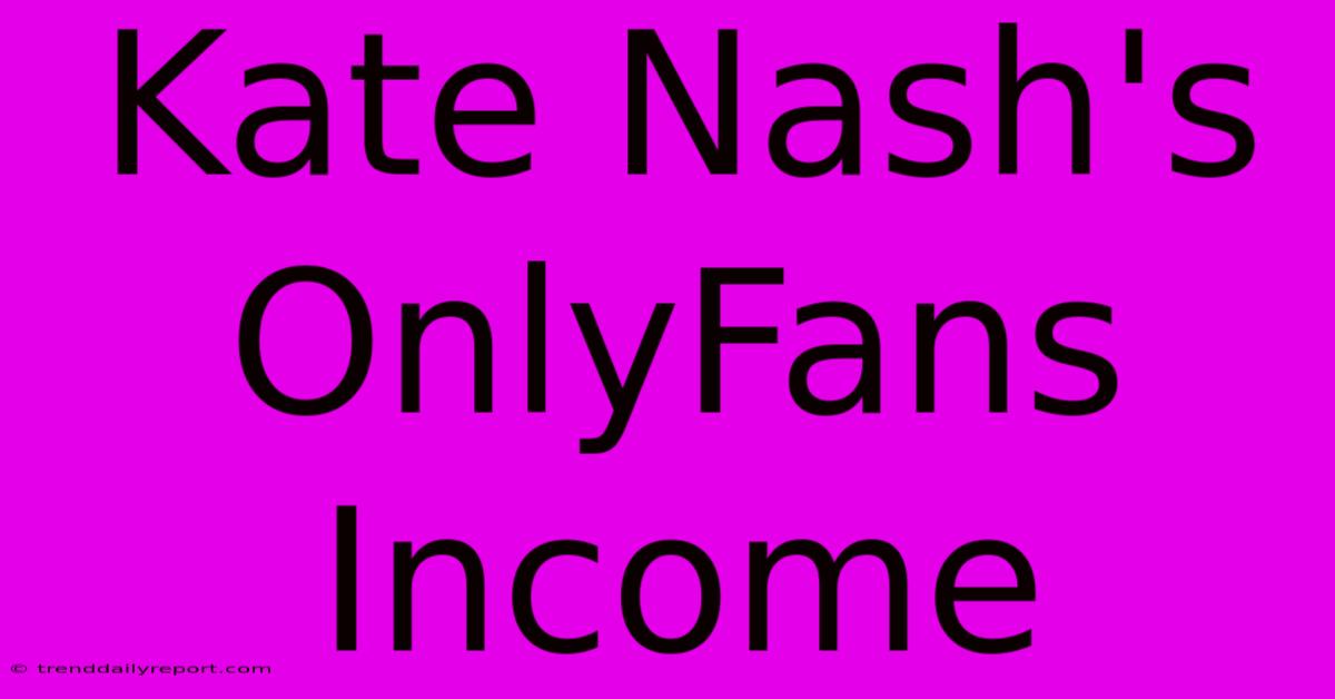 Kate Nash's OnlyFans Income