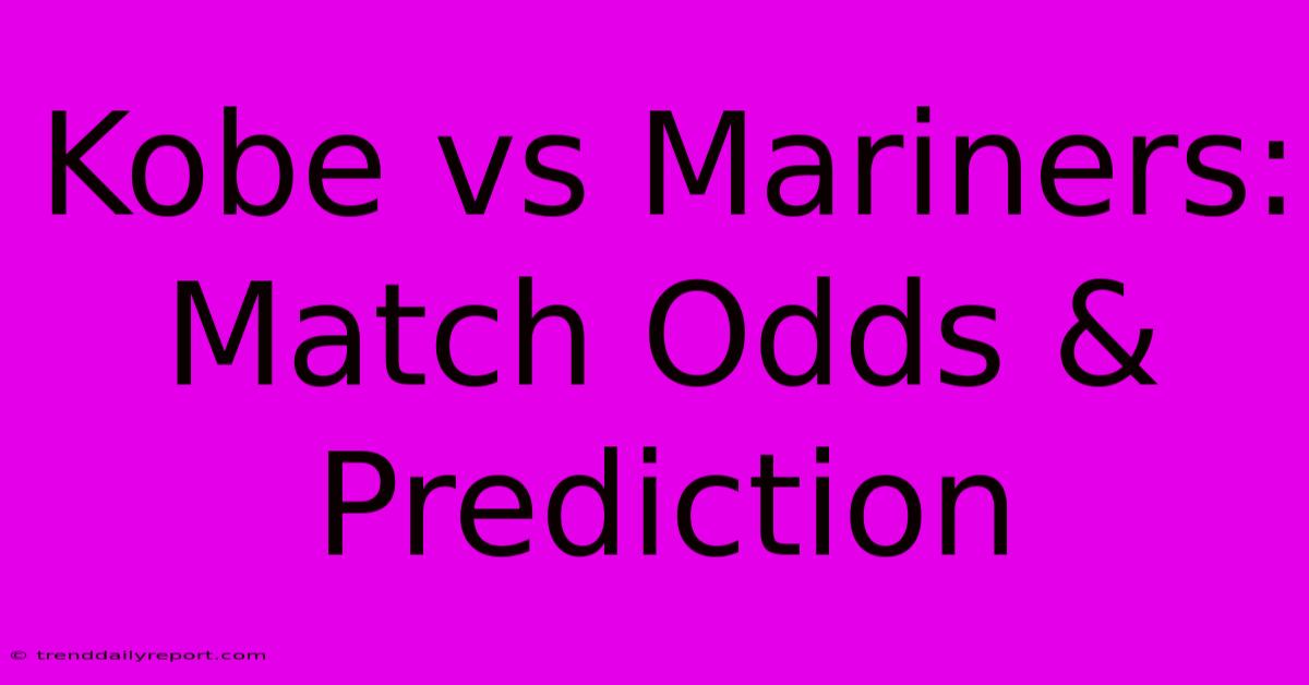 Kobe Vs Mariners: Match Odds & Prediction