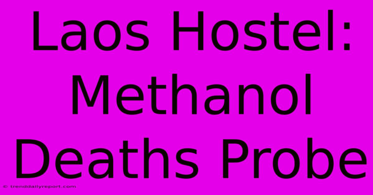 Laos Hostel: Methanol Deaths Probe