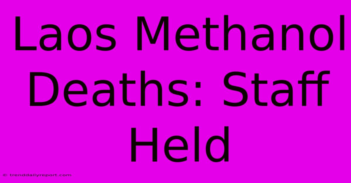 Laos Methanol Deaths: Staff Held