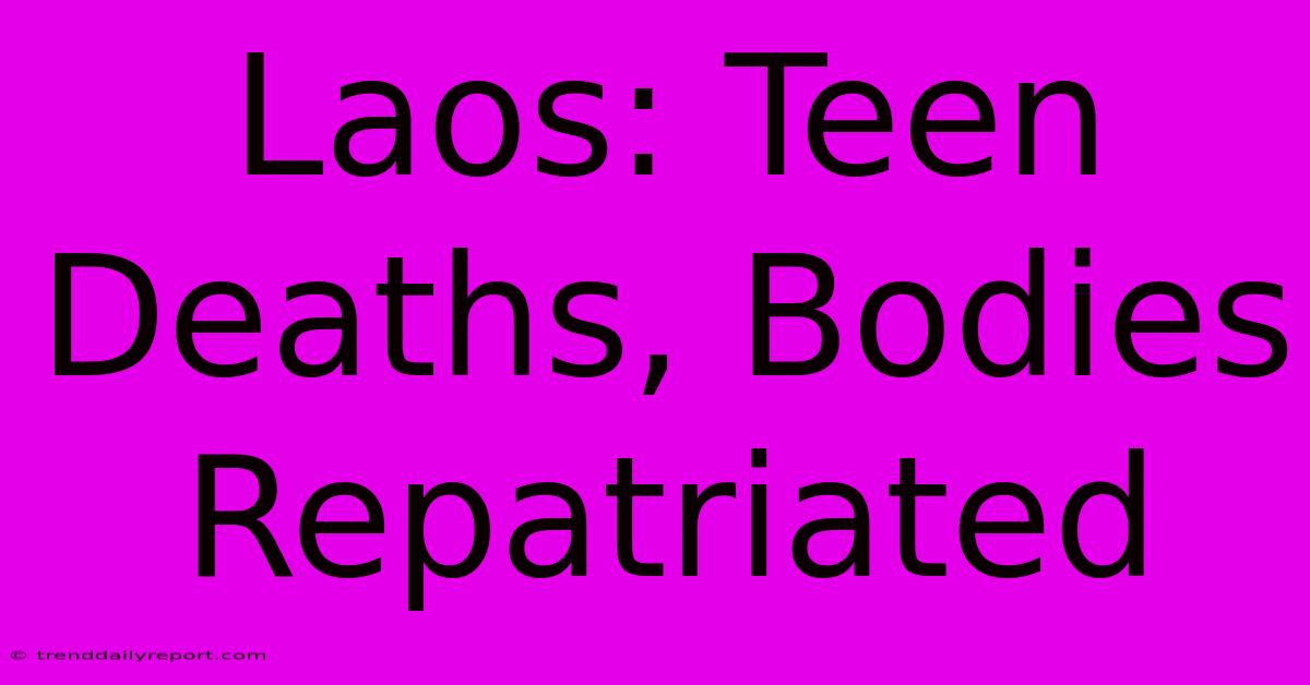 Laos: Teen Deaths, Bodies Repatriated