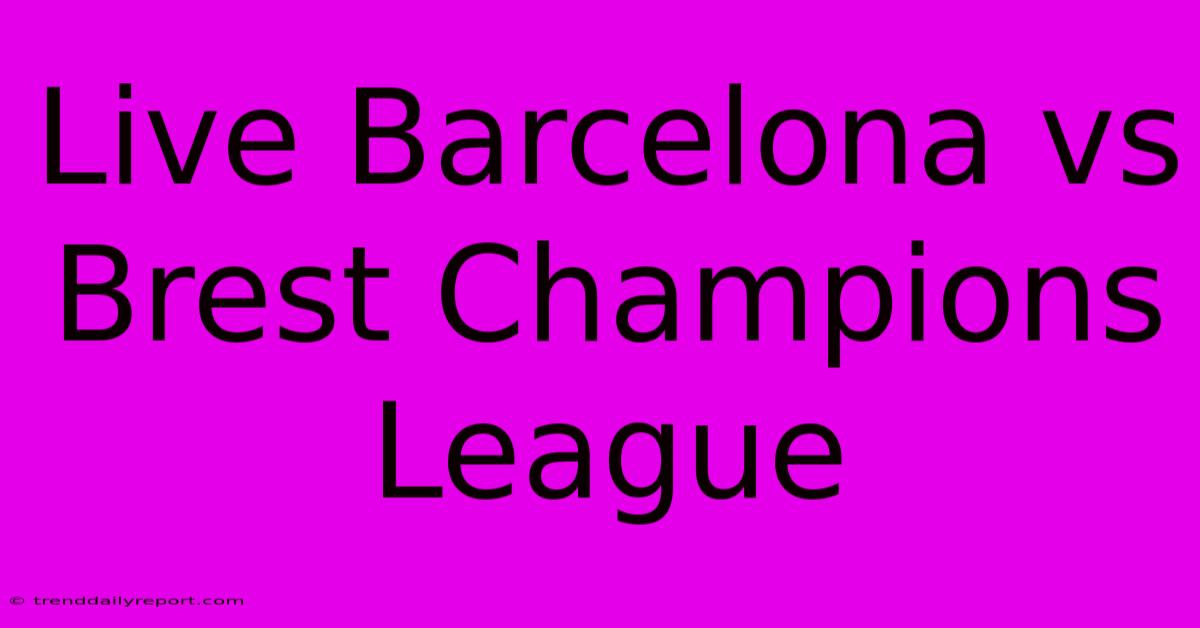 Live Barcelona Vs Brest Champions League