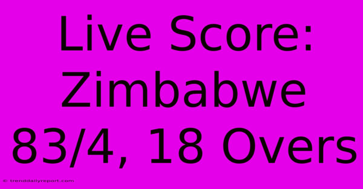 Live Score: Zimbabwe 83/4, 18 Overs