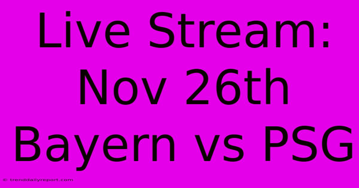 Live Stream: Nov 26th Bayern Vs PSG