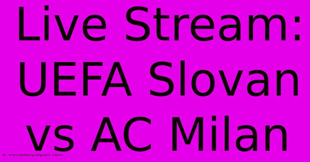 Live Stream: UEFA Slovan Vs AC Milan