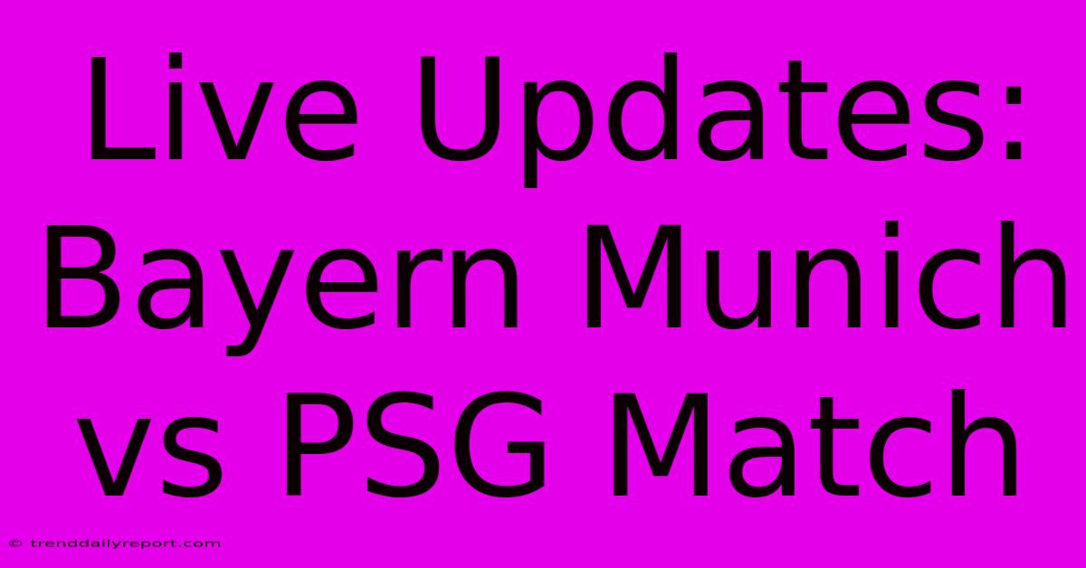 Live Updates: Bayern Munich Vs PSG Match