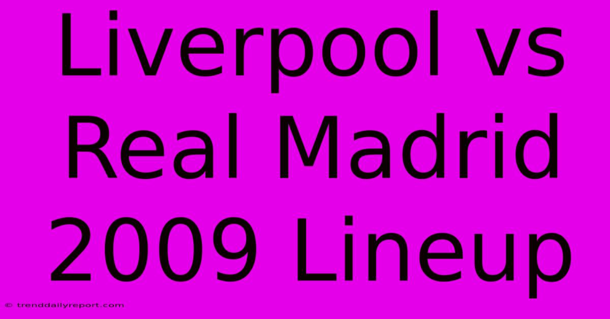 Liverpool Vs Real Madrid 2009 Lineup