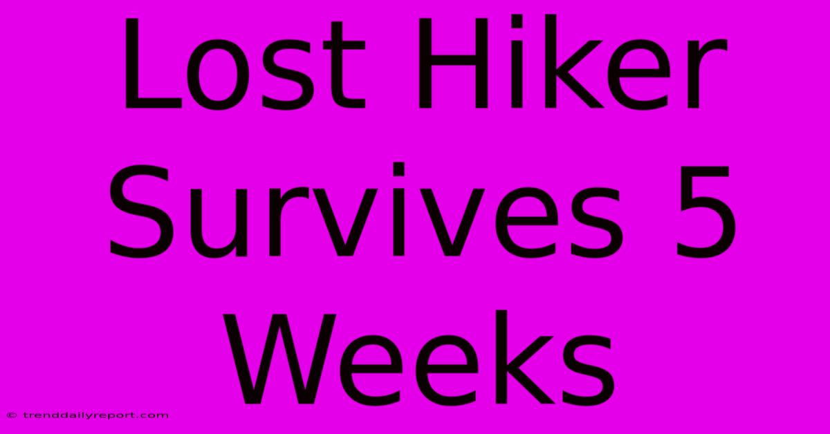 Lost Hiker Survives 5 Weeks