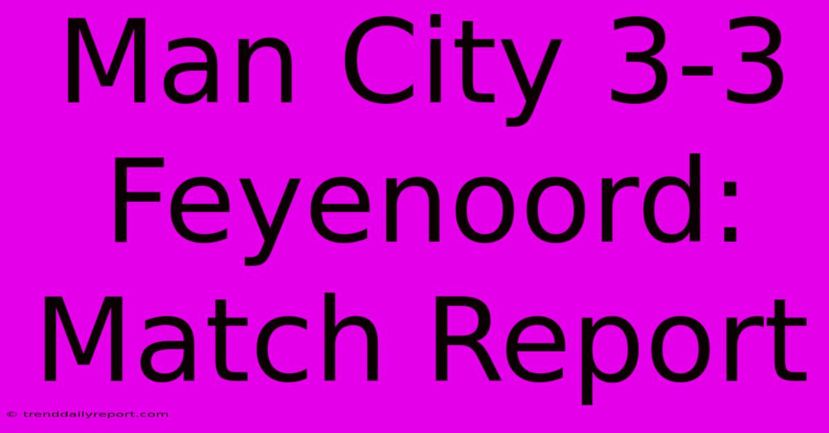 Man City 3-3 Feyenoord: Match Report