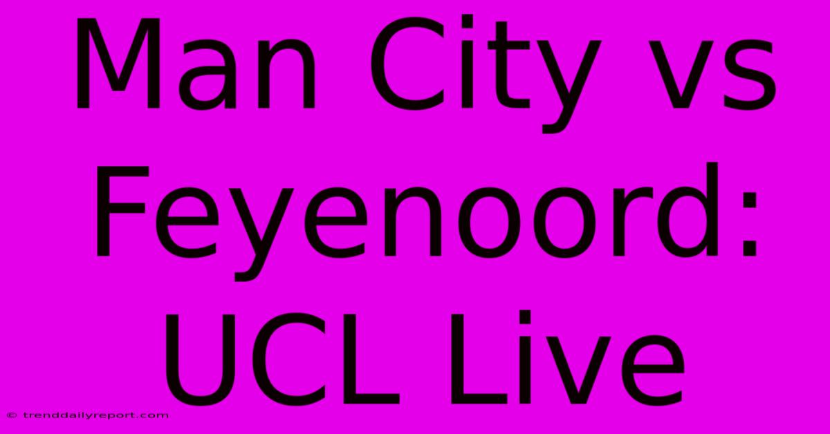 Man City Vs Feyenoord: UCL Live