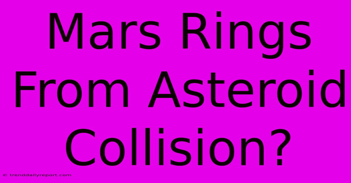 Mars Rings From Asteroid Collision?