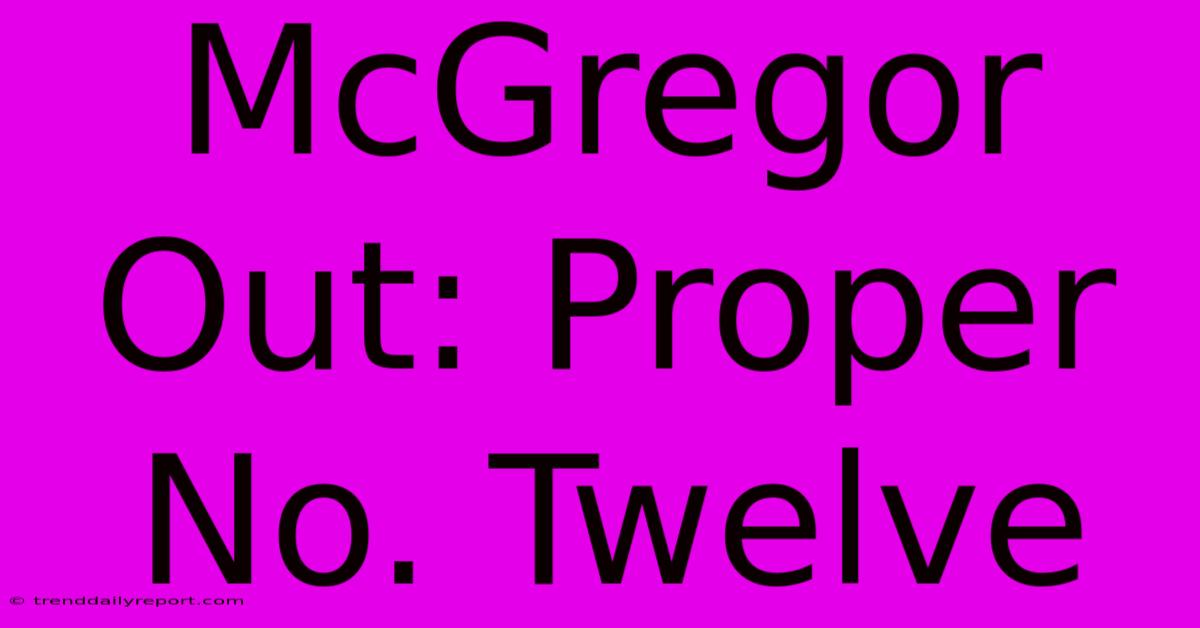 McGregor Out: Proper No. Twelve