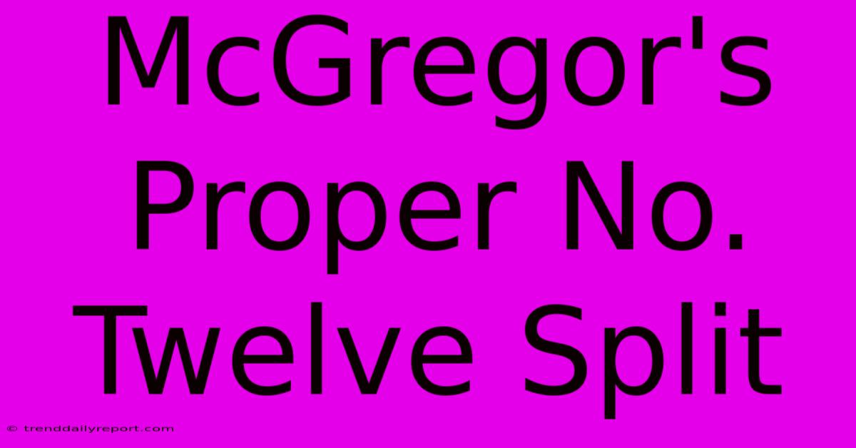 McGregor's Proper No. Twelve Split