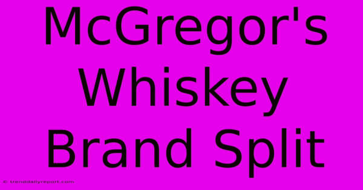 McGregor's Whiskey Brand Split