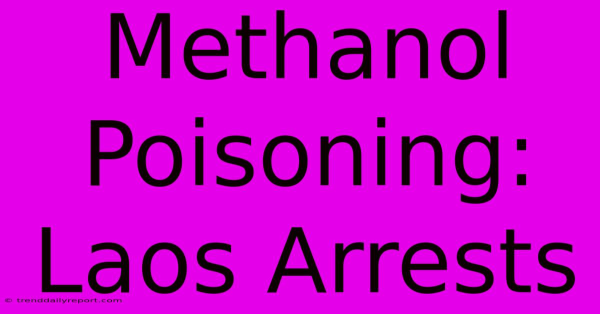 Methanol Poisoning: Laos Arrests