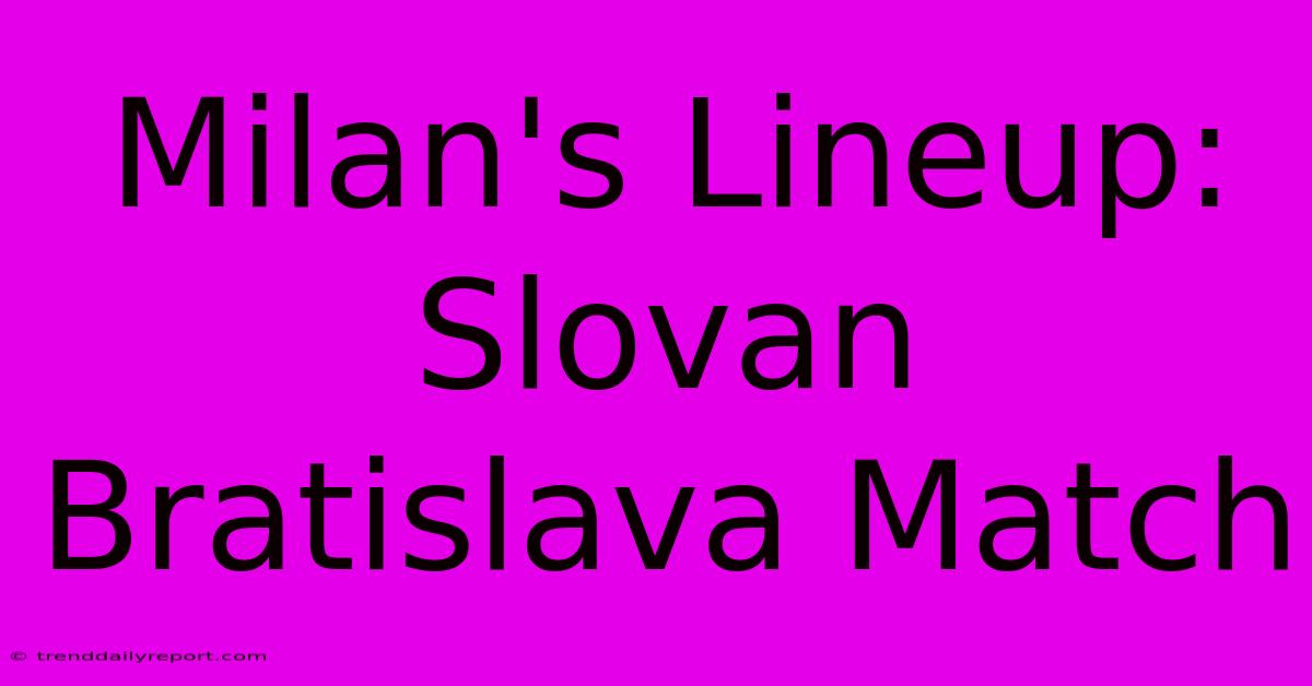 Milan's Lineup: Slovan Bratislava Match