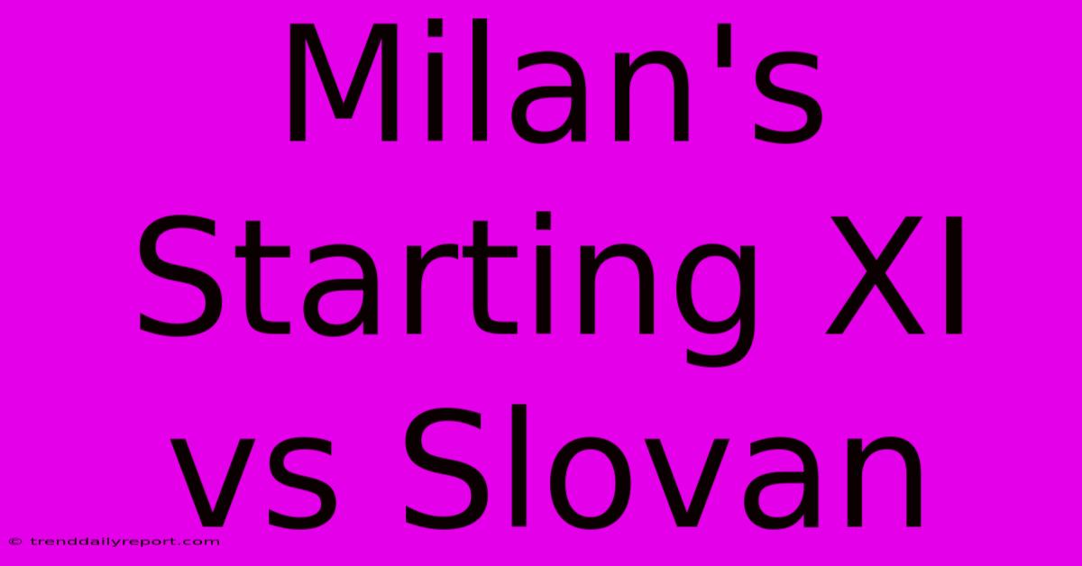 Milan's Starting XI Vs Slovan