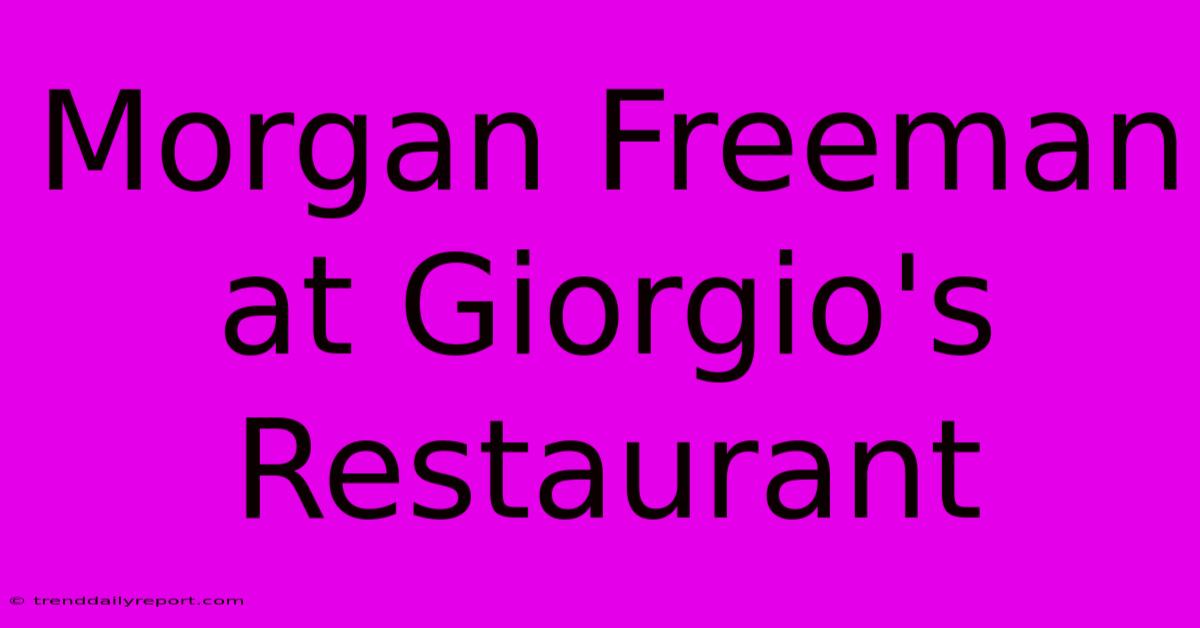 Morgan Freeman At Giorgio's Restaurant