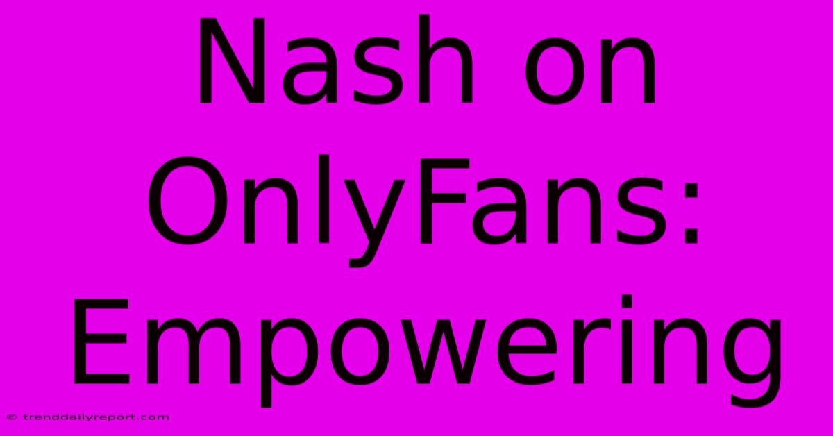 Nash On OnlyFans: Empowering