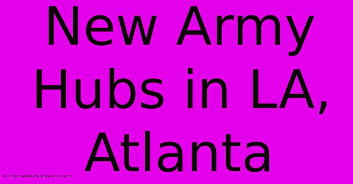 New Army Hubs In LA, Atlanta