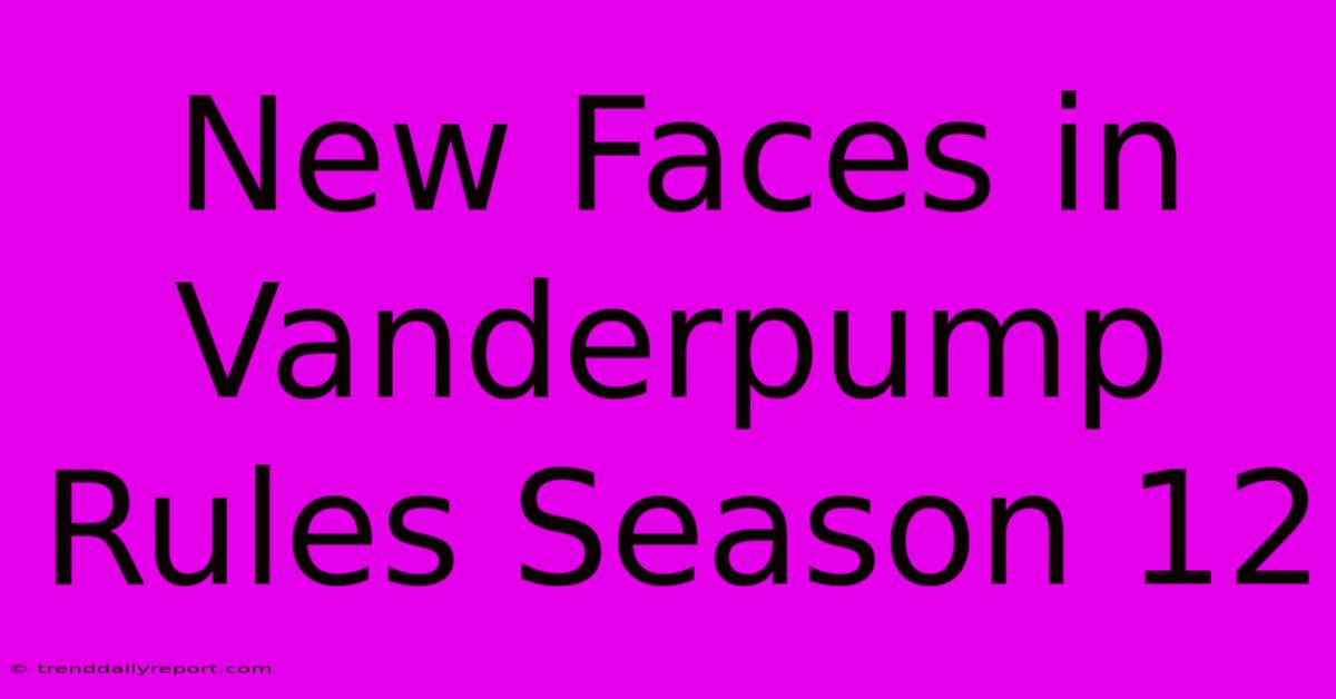 New Faces In Vanderpump Rules Season 12