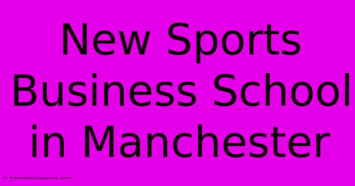 New Sports Business School In Manchester