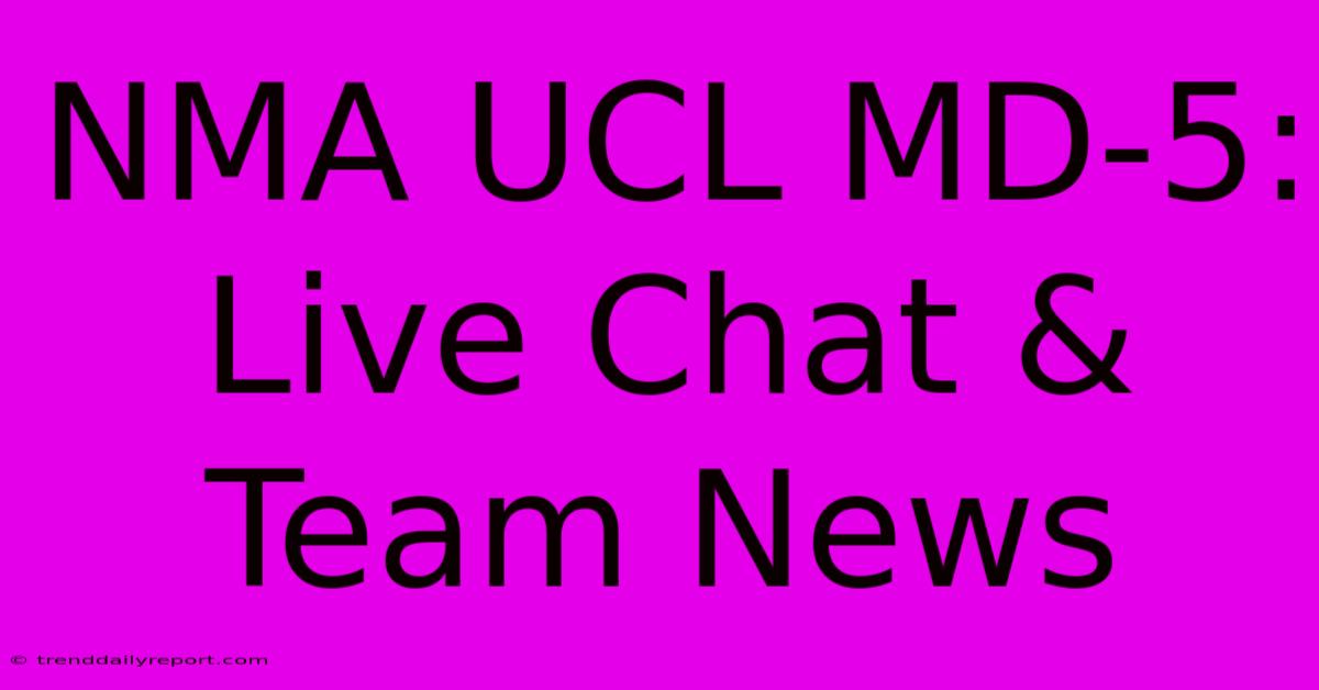 NMA UCL MD-5: Live Chat & Team News