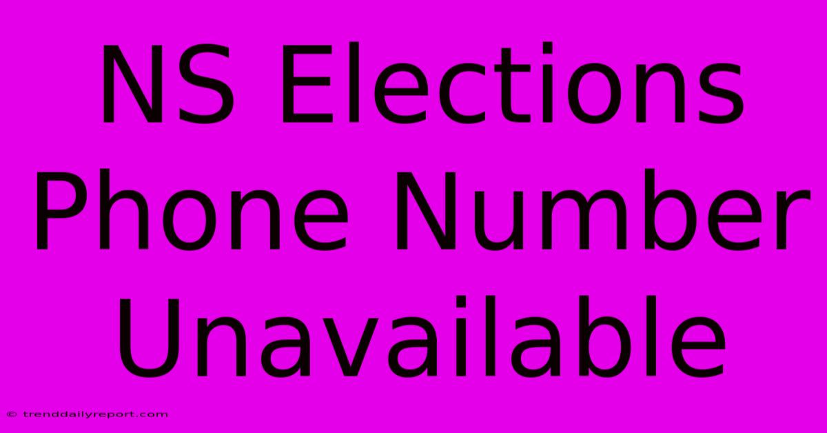 NS Elections Phone Number Unavailable