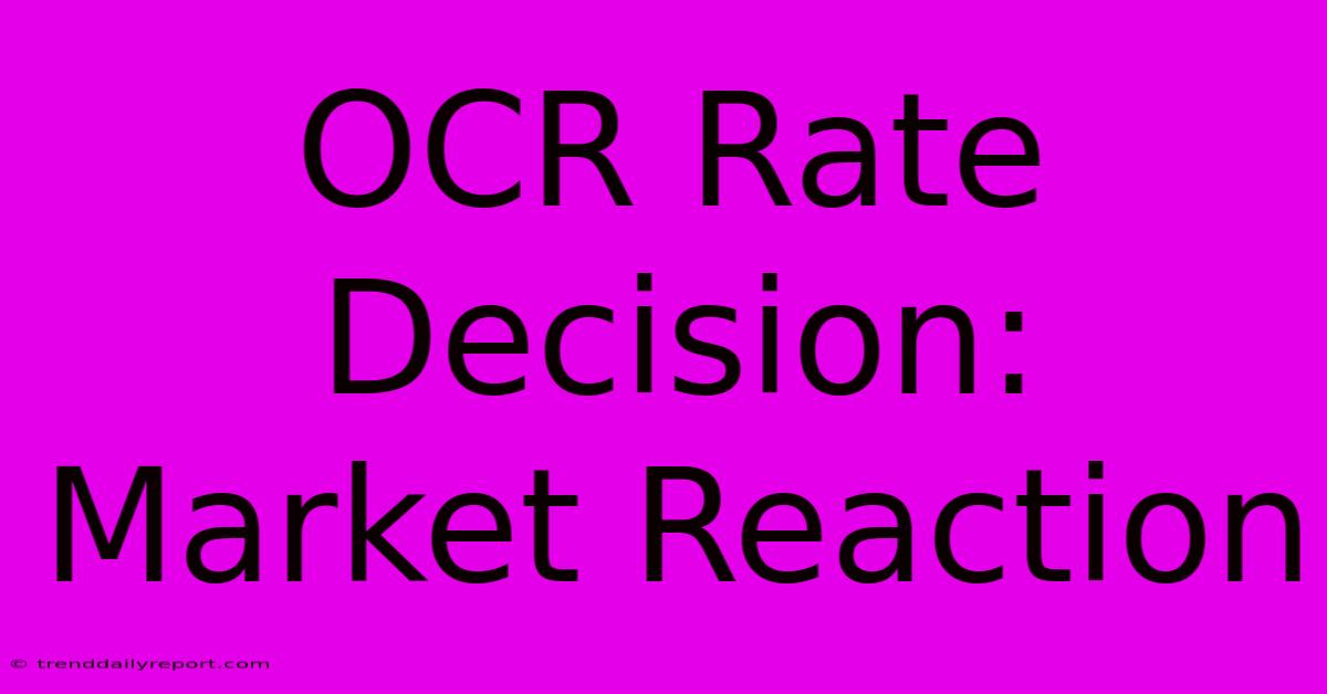 OCR Rate Decision: Market Reaction