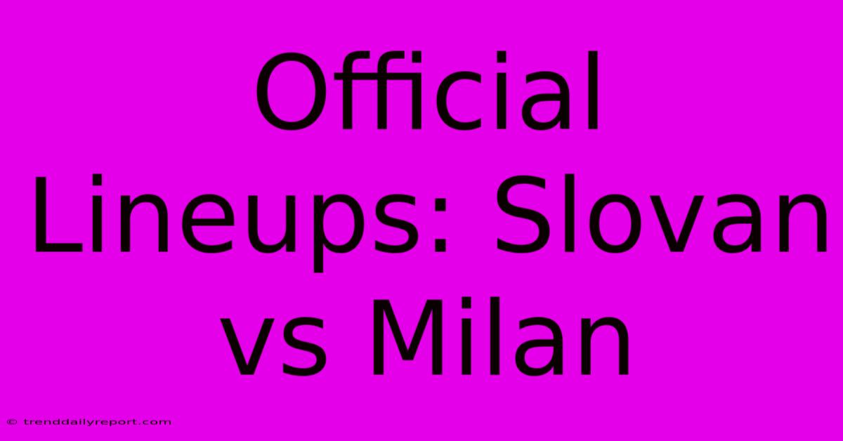 Official Lineups: Slovan Vs Milan