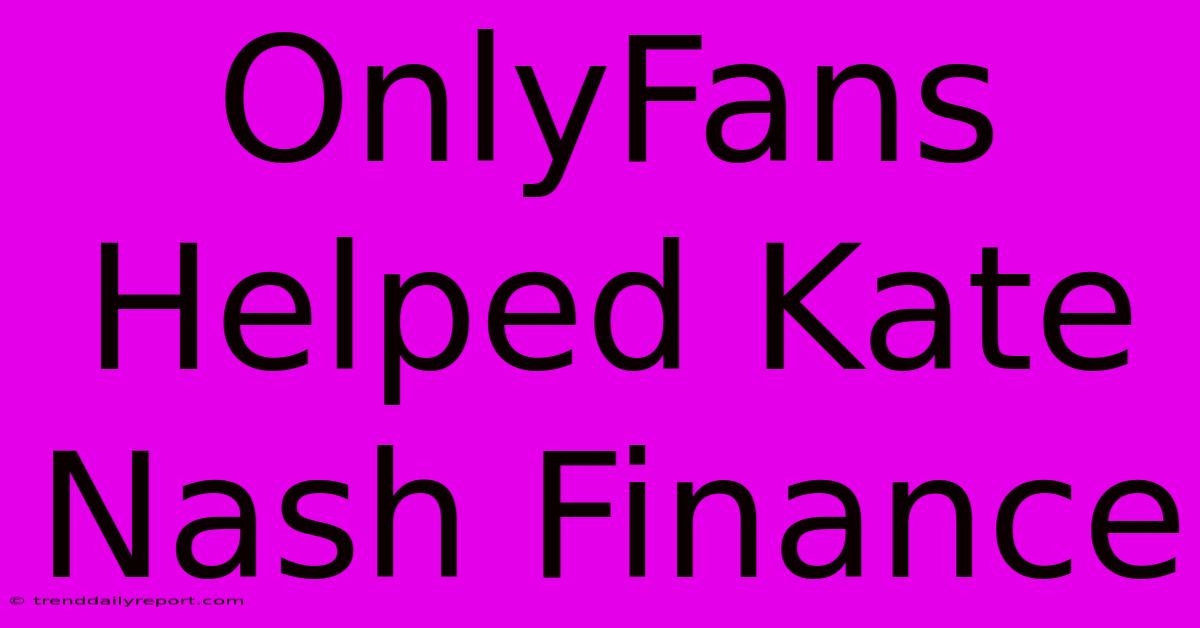 OnlyFans Helped Kate Nash Finance