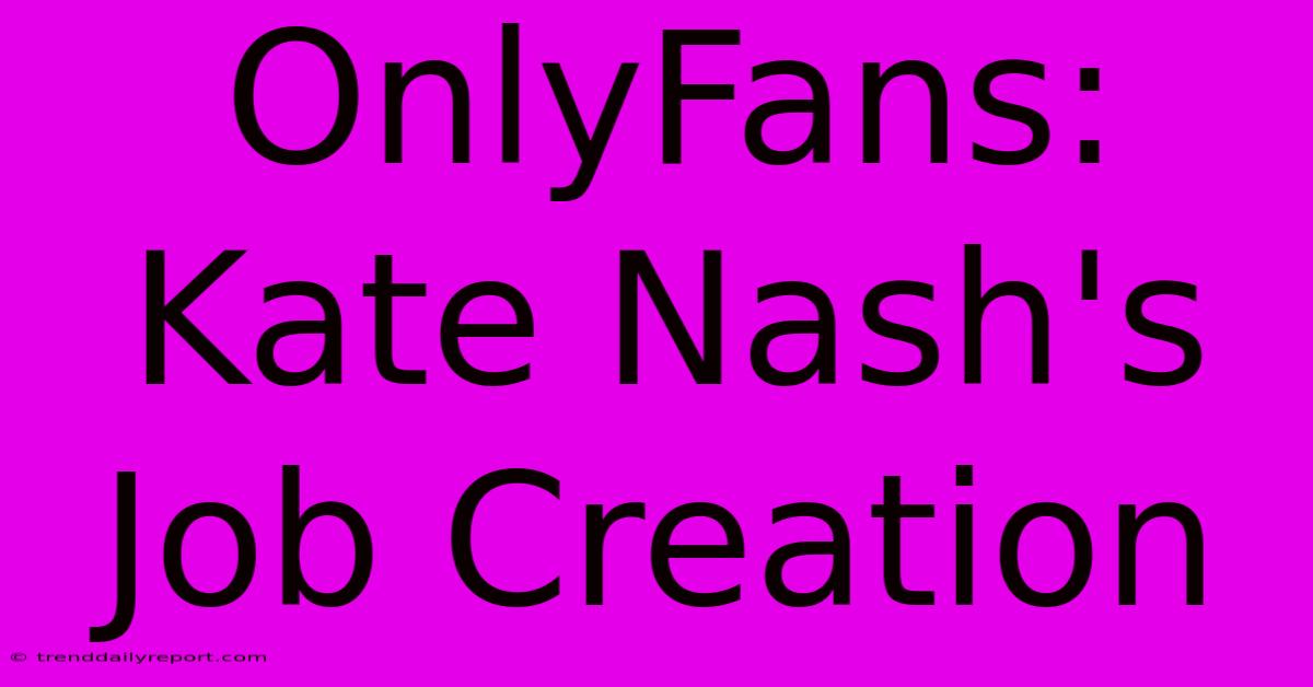 OnlyFans: Kate Nash's Job Creation