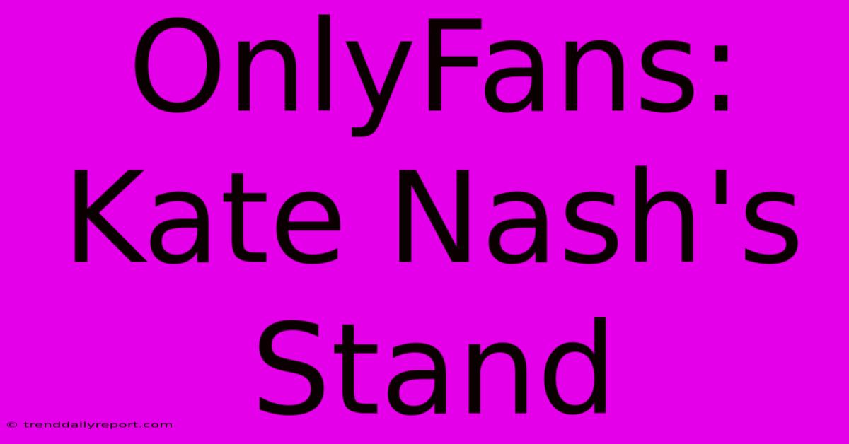 OnlyFans: Kate Nash's Stand