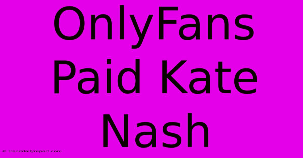 OnlyFans Paid Kate Nash