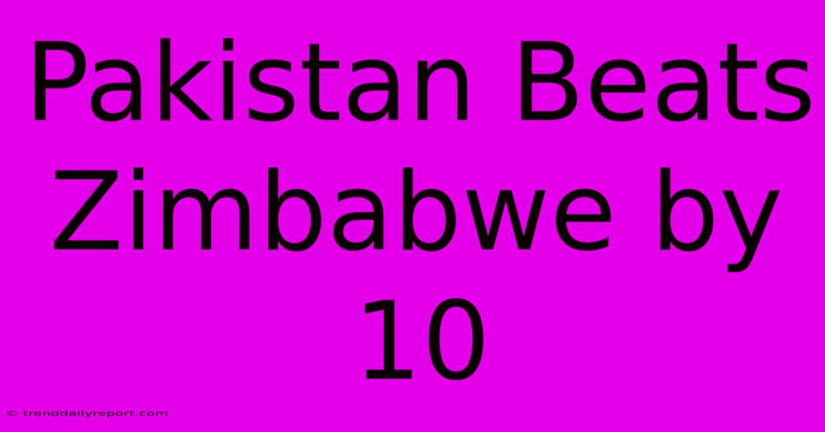 Pakistan Beats Zimbabwe By 10