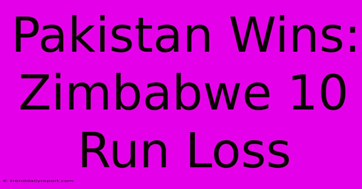 Pakistan Wins: Zimbabwe 10 Run Loss