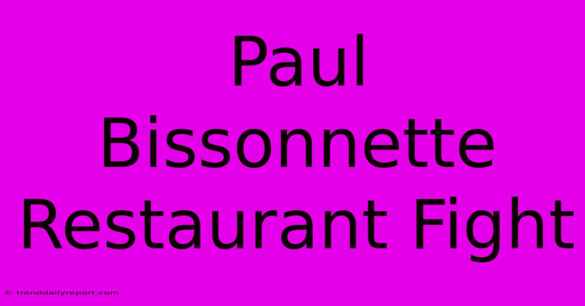 Paul Bissonnette Restaurant Fight