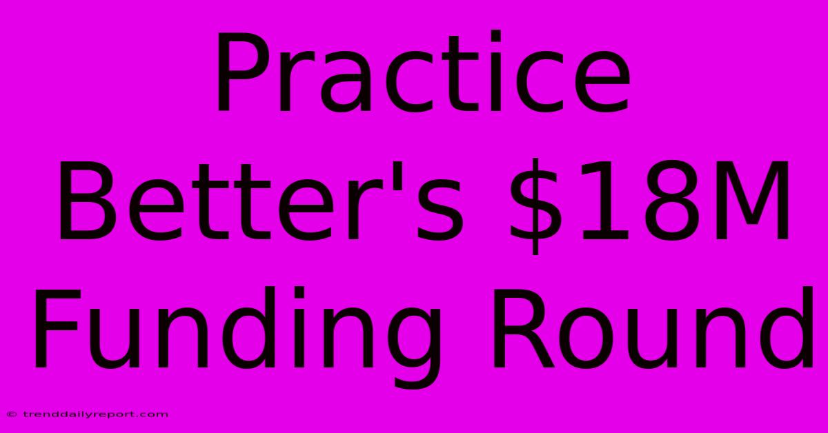 Practice Better's $18M Funding Round