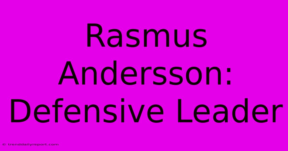 Rasmus Andersson: Defensive Leader