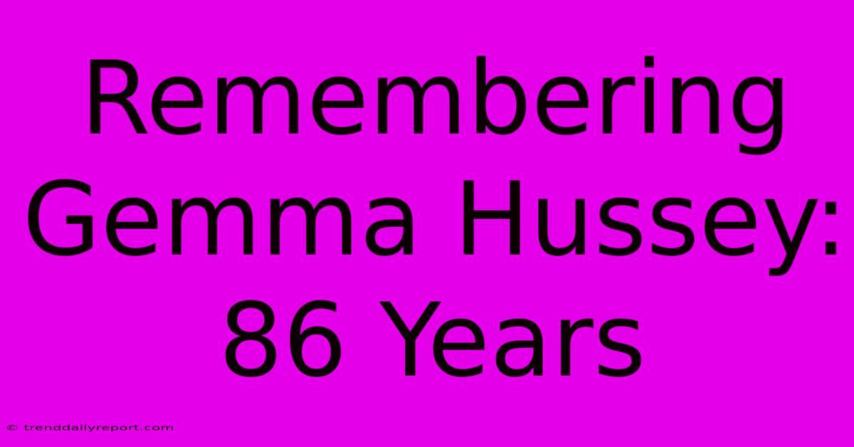 Remembering Gemma Hussey: 86 Years