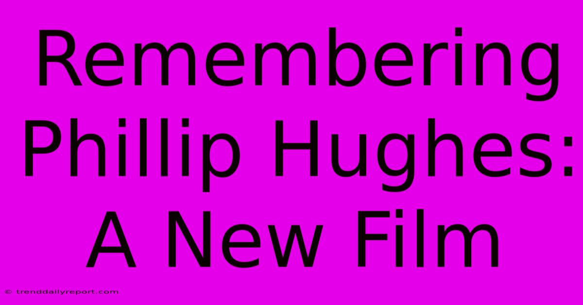 Remembering Phillip Hughes: A New Film