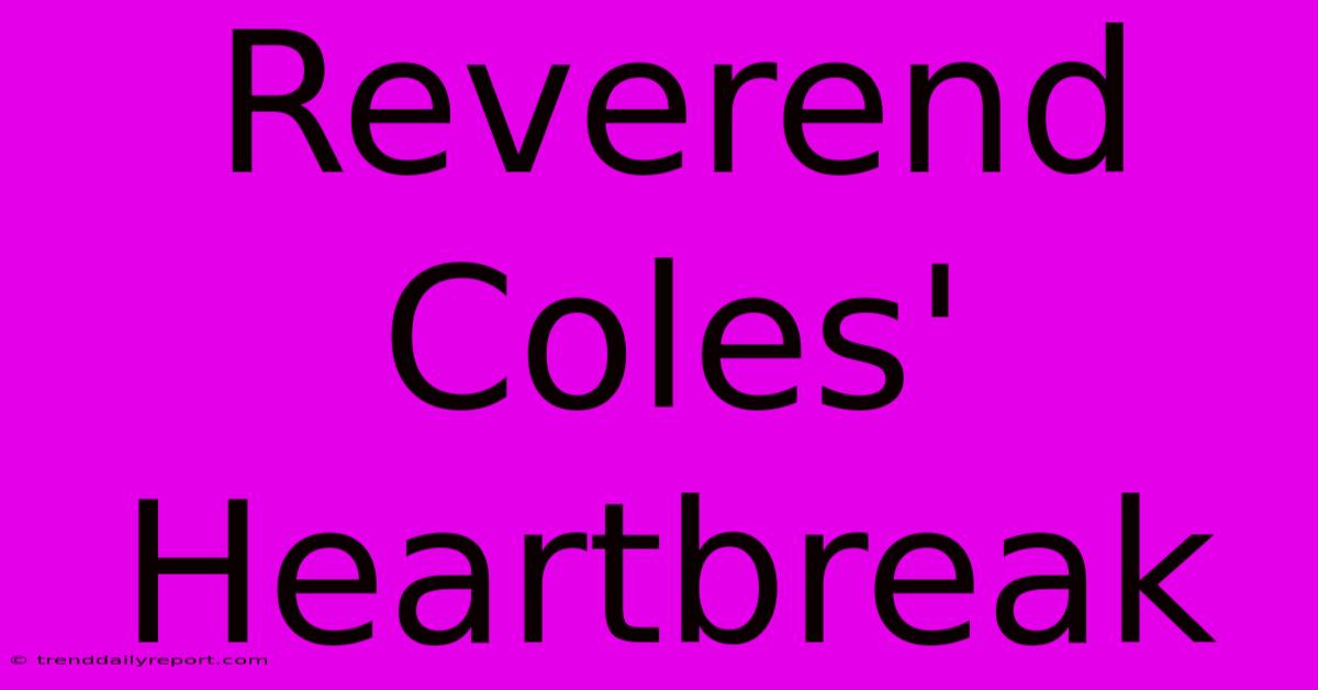 Reverend Coles' Heartbreak