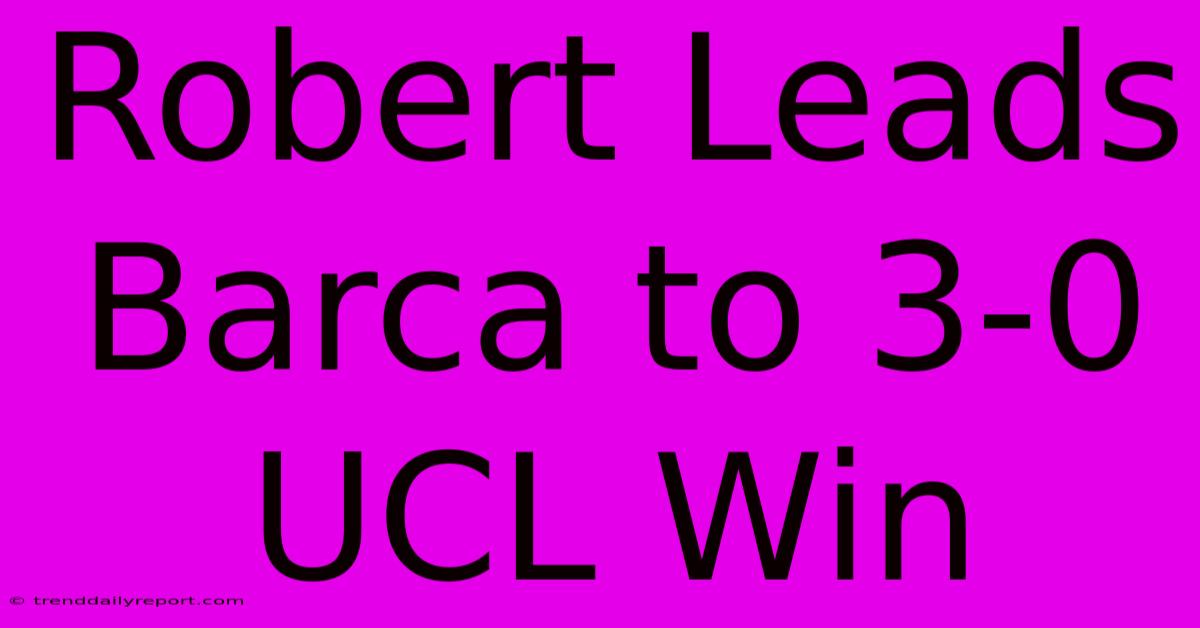 Robert Leads Barca To 3-0 UCL Win