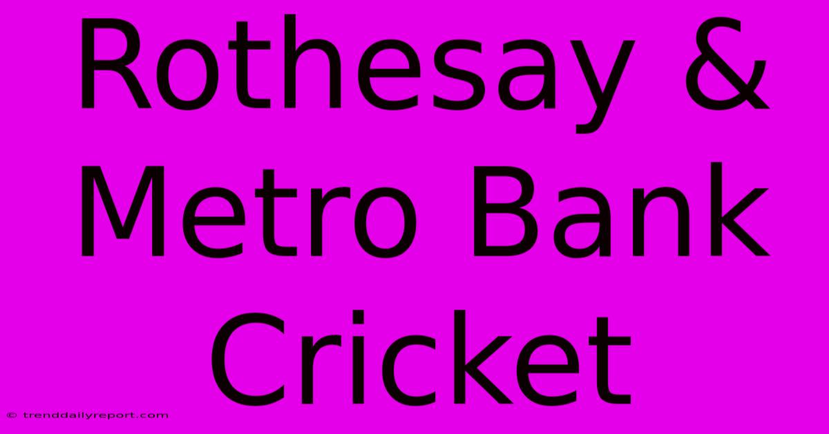 Rothesay & Metro Bank Cricket