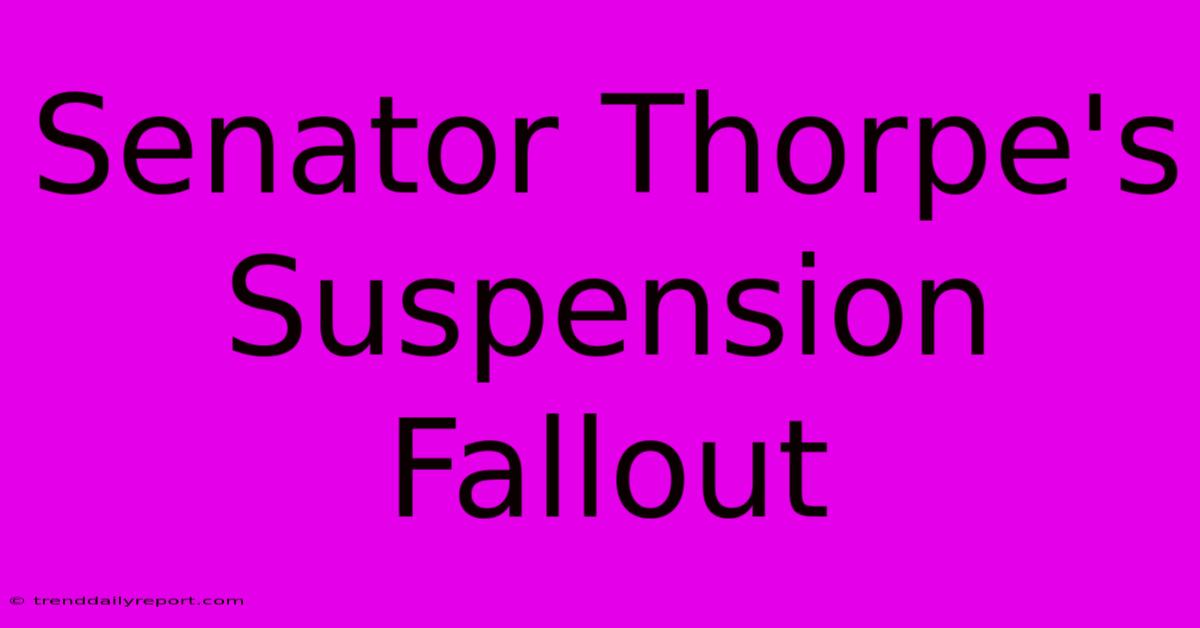 Senator Thorpe's Suspension Fallout