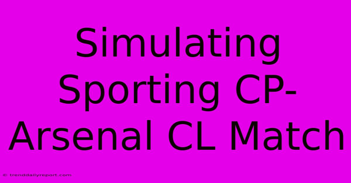 Simulating Sporting CP-Arsenal CL Match