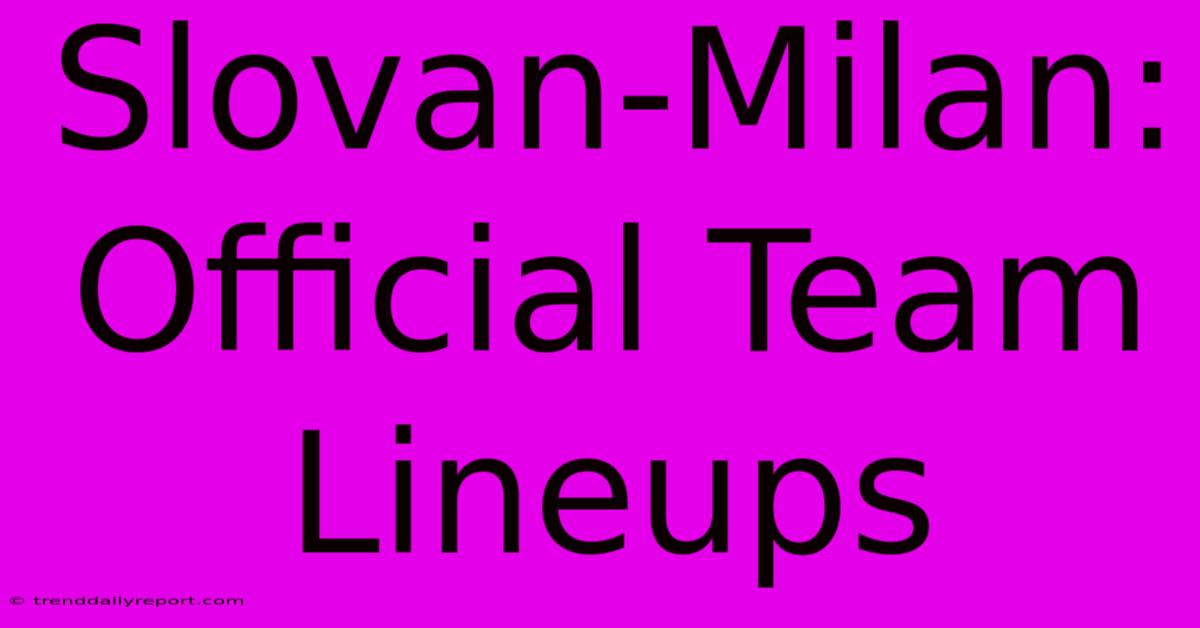 Slovan-Milan: Official Team Lineups