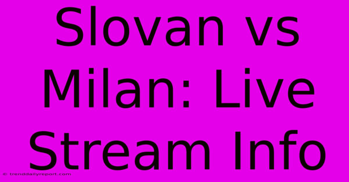 Slovan Vs Milan: Live Stream Info