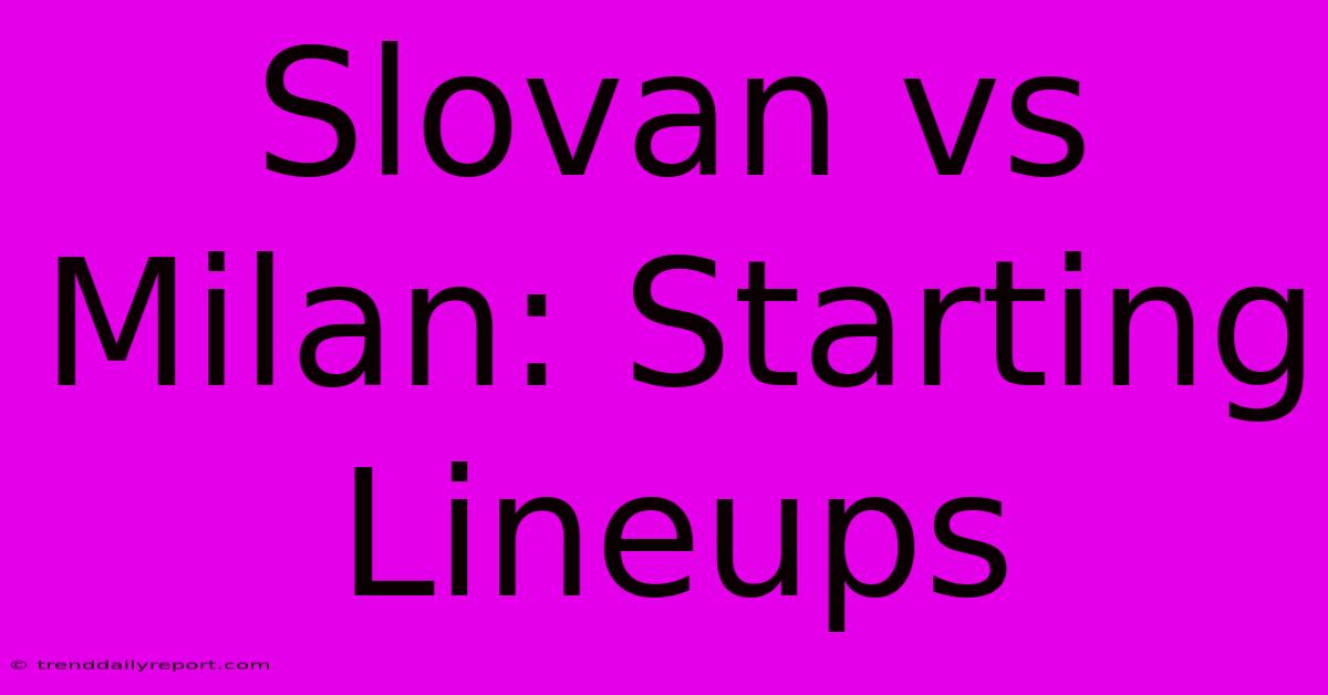 Slovan Vs Milan: Starting Lineups